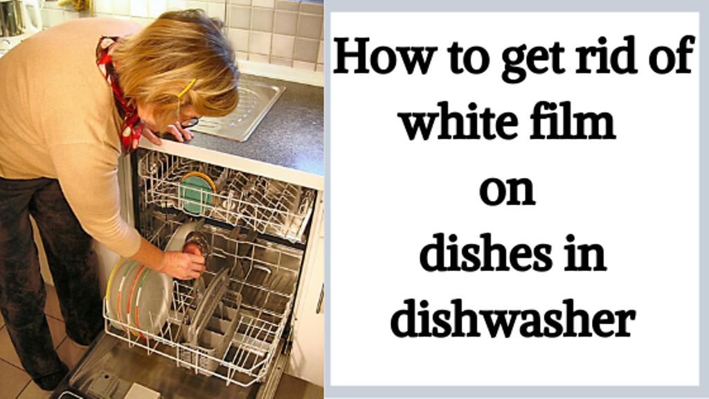 How to get rid of white film on dishes in dishwasher