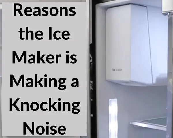 Reasons ice maker is making knocking noise